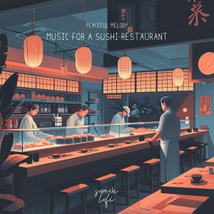 Peaceful Melody的專輯Music For A Sushi Restaurant