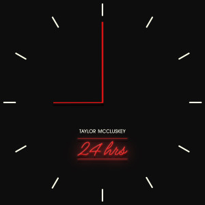 Listen to 24 Hrs song with lyrics from TAYLOR MCCLUSKEY