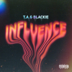 Dengarkan Influence (Explicit) lagu dari T.A.G Blackie dengan lirik