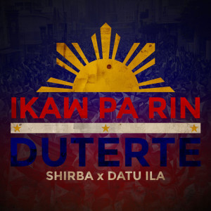 Album Ikaw Pa Rin Duterte (Fprrd Tribute Rap Version 2) from Datu Ila