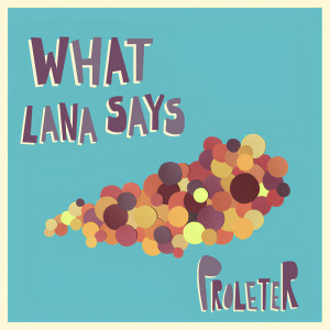 收聽ProleteR的What Lana Says歌詞歌曲