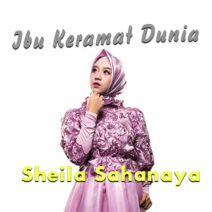 收听Sheila Sahanaya的Ibu Keramat Dunia歌词歌曲