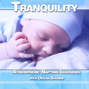 Tranquility: Atmospheric Naptime Lullabies with Ocean Sounds