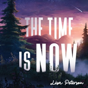 收聽Lisa Peterson的The Time Is Now歌詞歌曲