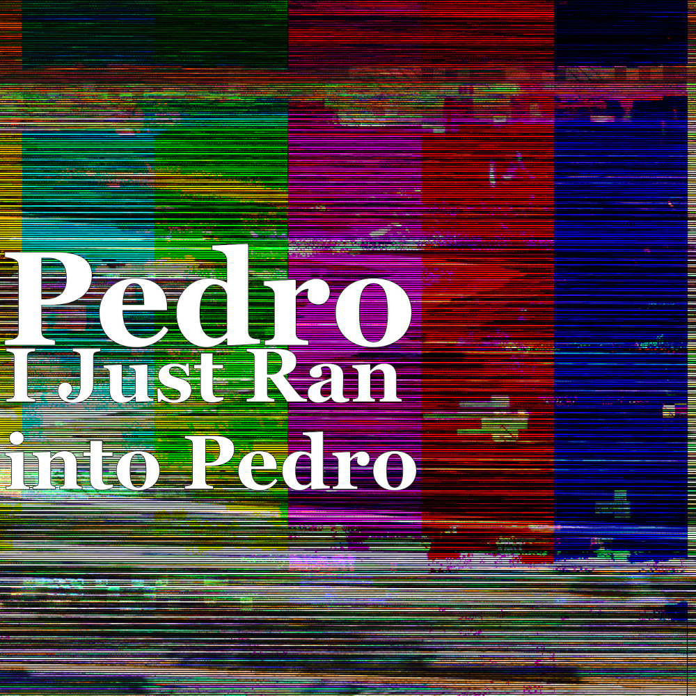 I Just Ran into Pedro (Explicit)