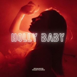 Listen to Holly Baby (Explicit) song with lyrics from EDWAРД