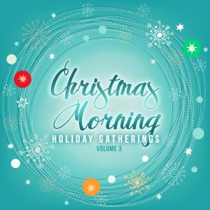 Various Artists的專輯Holiday Gatherings: Christmas Morning, Vol. 3