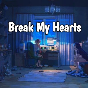 Lofi Boy的专辑Break My Hearts