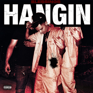 Listen to Hangin (Explicit) song with lyrics from Blessings