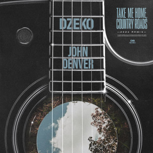 Dzeko的專輯Country Roads, Take Me Home (2024 Mix)
