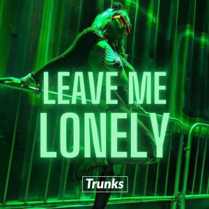 Dengarkan Leave Me Lonely lagu dari Trunks dengan lirik