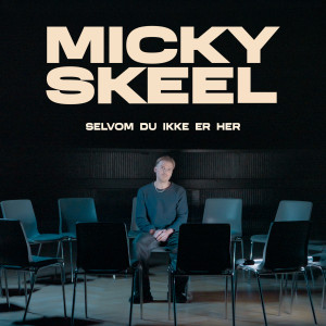 收聽Micky Skeel的Selvom Du Ikke Er Her歌詞歌曲