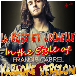 ดาวน์โหลดและฟังเพลง La Robe Et L'echelle (In the Style of Francis Cabrel) [Karaoke Version] (Karaoke Version) พร้อมเนื้อเพลงจาก Ameritz - Karaoke