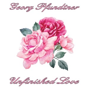 Album Unfinished Love from Georg Pfundtner