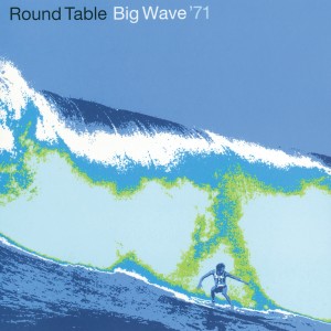 ラウンド・テーブル的專輯Big Wave '71
