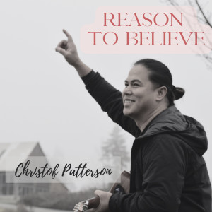 Dengarkan Reason to Believe lagu dari CHRISTOF PATTERSON dengan lirik