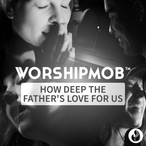 收聽WorshipMob的How Deep The Father's Love For Us歌詞歌曲