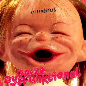 Happy Mondays的專輯Uncle Dysfunktional (2020 Mix)