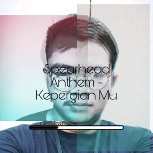 Listen to Kepergianmu song with lyrics from Spearhead anthem Reborn