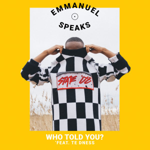 Album Who Told You? (Explicit) from Emmanuel Speaks
