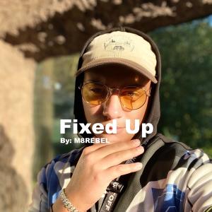 Dengarkan lagu Fixed Up (Explicit) nyanyian M8REBEL dengan lirik