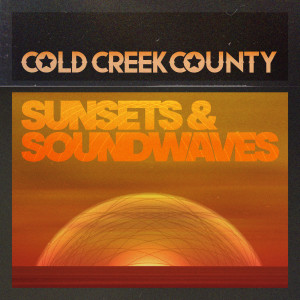 อัลบัม Sunsets & Soundwaves ศิลปิน Cold Creek County