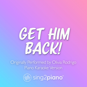 get him back! (Originally Performed by Olivia Rodrigo) (Piano Karaoke Version)