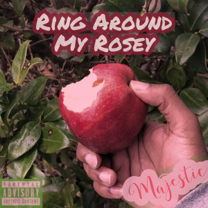 Majestic的專輯Ring Around My Rosey (Explicit)