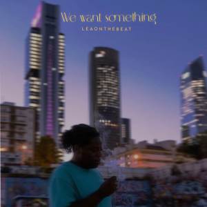 收聽Leaonthebeat的We want something (Explicit)歌詞歌曲