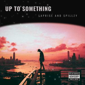 收聽laPRISE的Up To Something (feat. Spillzy) (Explicit)歌詞歌曲