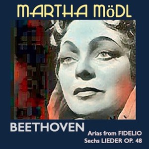 Martha Mödl · Beethoven: Arias from Fidelio · Sechs Lieder Op.48