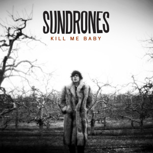 收聽SUNDRONES的Kill Me Baby歌詞歌曲