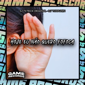 Album Hoje Eu Não Quero Fofoca (Explicit) from DJ Patrick Original