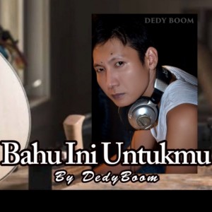 收听Dedy Boom的Bahu Ini Untukmu (Pop)歌词歌曲
