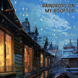 อัลบัม Raindrops on my Rooftop ศิลปิน Relaxing Rain