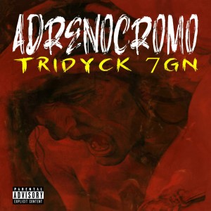 Listen to Adrenocromo (Explicit) song with lyrics from Tridyck 7gn