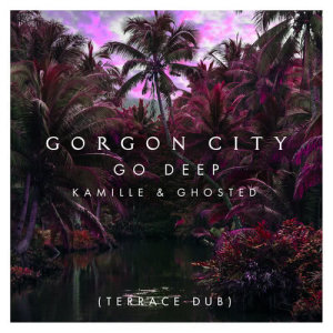 收聽Gorgon City的Go Deep (Terrace Dub)歌詞歌曲