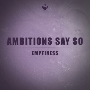 ดาวน์โหลดและฟังเพลง Emptiness พร้อมเนื้อเพลงจาก Ambitions Say So