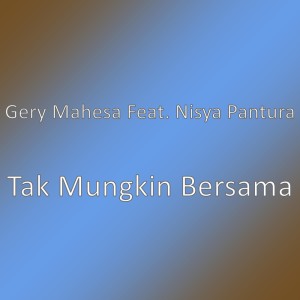 收聽Gery Mahesa的Tak Mungkin Bersama歌詞歌曲
