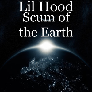 收聽Lil Hood的Scum of the Earth (Explicit)歌詞歌曲