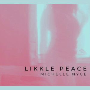 Listen to Likkle Peace song with lyrics from Michelle Nyce