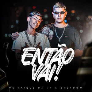 收聽MC Kaique da VP的Então Vai (Explicit)歌詞歌曲