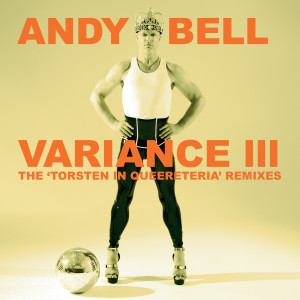 Andy Bell的專輯Variance III: The 'Torsten In Queereteria' Remixes