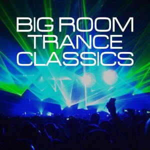 Big Room Trance Classics dari Various Artists