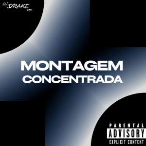 收聽DJ DRAKE PK的Montagem Concentrada (Explicit)歌詞歌曲