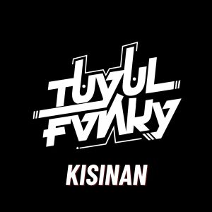 收听Tuyul Fvnky的Kisinan歌词歌曲