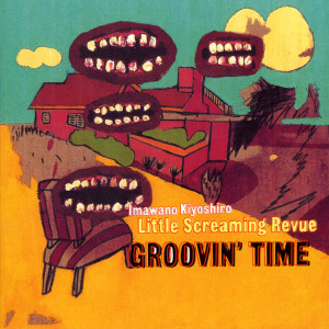 Kiyoshiro Imawano Little Screaming Revue的專輯Groovin' Time