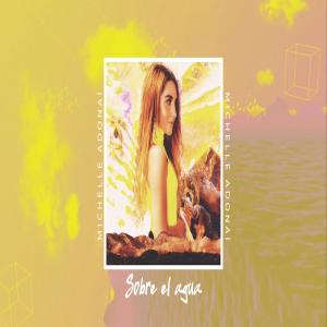 Listen to Sobre El Agua song with lyrics from Michelle Adonai