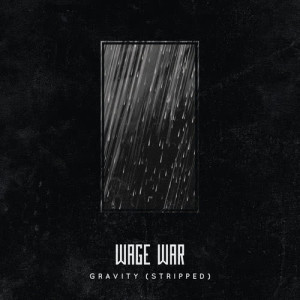 收聽Wage War的Gravity (Stripped)歌詞歌曲