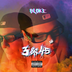 Listen to 3 & 45 Am (Explicit) song with lyrics from Bloke